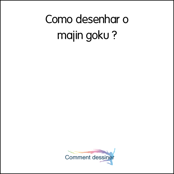 Como desenhar o majin goku